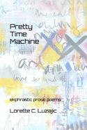 Pretty Time Machine: ekphrastic prose poetry