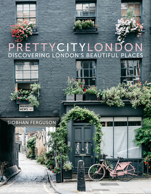 prettycitylondon: Discovering London's Beautiful Places - Ferguson, Siobhan
