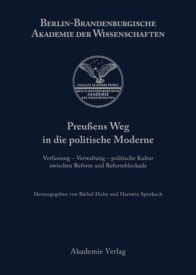 Preuens Weg in die politische Moderne - Holtz, Brbel (Editor), and Spenkuch, Hartwin (Editor)