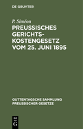 Preuisches Gerichtskostengesetz Vom 25. Juni 1895: In Der Fassung Der Bekanntmachung Vom 6. Oktober 1899