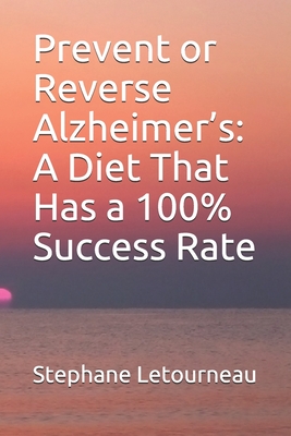 Prevent or Reverse Alzheimer's: A Diet That Has a 100% Success Rate - Letourneau, Stephane