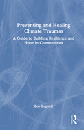 Preventing and Healing Climate Traumas: A Guide to Building Resilience and Hope in Communities