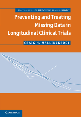 Preventing and Treating Missing Data in Longitudinal Clinical Trials: A Practical Guide - Mallinckrodt, Craig H.