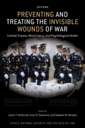 Preventing and Treating the Invisible Wounds of War: Combat Trauma, Moral Injury, and Psychological Health