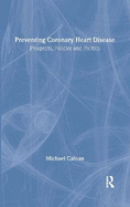 Preventing Coronary Heart Disease: Prospects, Policies, and Politics