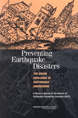 Preventing Earthquake Disasters: The Grand Challenge in Earthquake Engineering: A Research Agenda for the Network for Earthquake Engineering Simulation (Nees) - National Research Council, and Division on Engineering and Physical Sciences, and Board on Infrastructure and the Constructed...