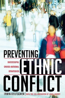 Preventing Ethnic Conflict: Successful Cross-National Strategies - Deutscher, Irwin, and Lindsey, Linda