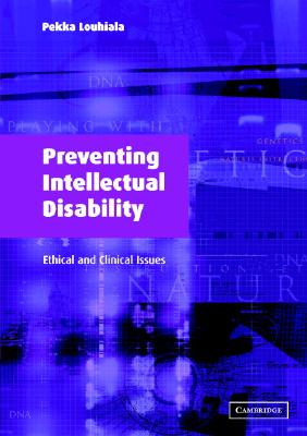 Preventing Intellectual Disability: Ethical and Clinical Issues - Louhiala, Pekka