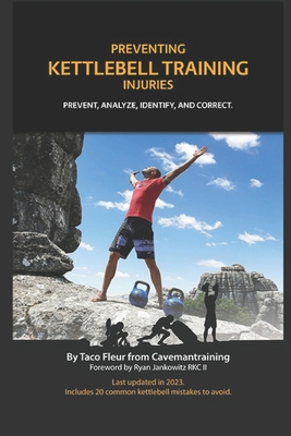 Preventing Kettlebell Training Injuries: Prevent, Analyze, Identify, And Correct. - Fleur, Taco