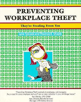 Preventing Workplace Theft: They're Stealing from You - Tylczak, Lynn, and Sheets, Thomas E., and Keppler, Kay (Volume editor)