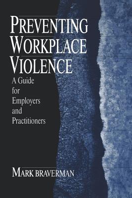 Preventing Workplace Violence: A Guide for Employers and Practitioners - Braverman, Mark L L