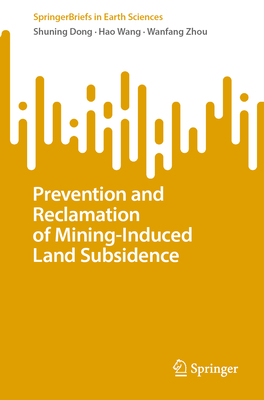 Prevention and Reclamation of Mining-Induced Land Subsidence - Dong, Shuning, and Wang, Hao, and Zhou, Wanfang