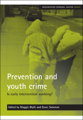 Prevention and Youth Crime: Is Early Intervention Working? - Blyth, Maggie (Editor), and Solomon, Enver (Editor)