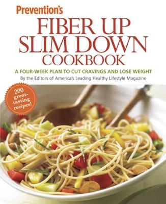 Prevention Fiber Up Slim Down Cookbook: A Four-Week Plan to Cut Cravings and Lose Weight - Prevention Magazine