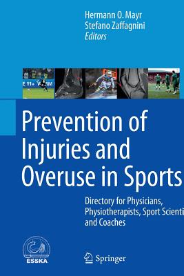 Prevention of Injuries and Overuse in Sports: Directory for Physicians, Physiotherapists, Sport Scientists and Coaches - Mayr, Hermann O (Editor), and Zaffagnini, Stefano (Editor)