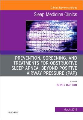 Prevention, Screening and Treatments for Obstructive Sleep Apnea: Beyond PAP, An Issue of Sleep Medicine Clinics - Toh, Song Tar