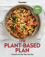 Prevention the Plant-Based Plan: Transform the Way You Eat (100+ Easy Recipes)