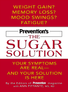 Prevention's the Sugar Solution: Your Symptoms Are Real -- And Your Solution Is Here