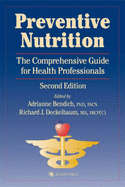 Preventive Nutrition: The Comprehensive Guide for Health Professionals, Second Edition - Bendich, Adrianne, Ph.D. (Editor), and Deckelbaum, Richard J, M.D. (Editor), and Hirsch, Jules (Foreword by)