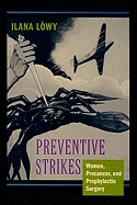 Preventive Strikes: Women, Precancer, and Prophylactic Surgery