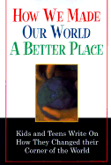 Previousade Our World a Better Place: Kids and Teens Write on How They Changed Their Corner of the World - Fairview Press (Editor)