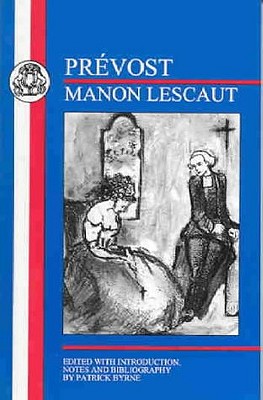 Prevost: Manon Lescaut - Prevost, Abbe, and Byrne, Patrick (Editor), and Bryne, P (Editor)