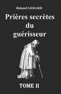 Pri?res secr?tes du gu?risseur: Tome II