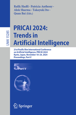 Pricai 2024: Trends in Artificial Intelligence: 21st Pacific Rim International Conference on Artificial Intelligence, Pricai 2024, Kyoto, Japan, November 18-24, 2024, Proceedings, Part V - Hadfi, Rafik (Editor), and Anthony, Patricia (Editor), and Sharma, Alok (Editor)