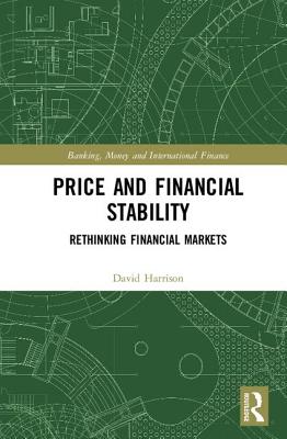 Price and Financial Stability: Rethinking Financial Markets - Harrison, David