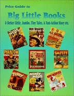 Price Guide to Big Little Books & Better Little, Jumbo, Tiny Tales, a Fast-Action Story, Etc