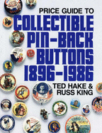 Price Guide to Collectible Pin-Back Buttons 1896-1986 - Hake, Ted, and King, Russ