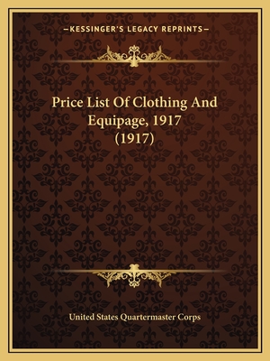 Price List of Clothing and Equipage, 1917 (1917) - United States Quartermaster Corps