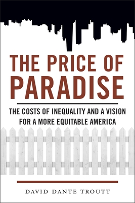 Price of Paradise: The Costs of Inequality and a Vision for a More Equitable America - Troutt, David Dante
