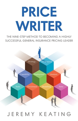 Price Writer: The nine-step method to becoming a highly successful general insurance pricing leader - Keating, Jeremy