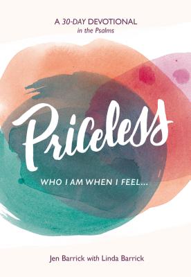 Priceless: Who I Am When I Feel . . . - Barrick, Jen, and Barrick, Linda (Contributions by)