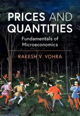 Prices and Quantities: Fundamentals of Microeconomics - Vohra, Rakesh V.