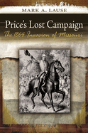 Price's Lost Campaign: The 1864 Invasion of Missouri