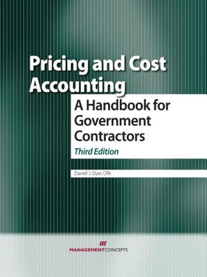 Pricing and Cost Accounting: A Handbook for Government Contractors - Oyer, Darrell