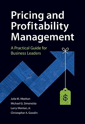 Pricing and Profitability Management: A Practical Guide for Business Leaders - Meehan, Julie, and Simonetto, Mike, and Montan, Larry