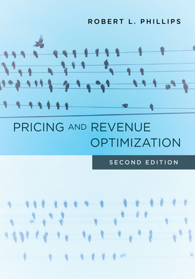 Pricing and Revenue Optimization: Second Edition - Phillips, Robert L.