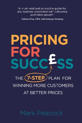 Pricing for Success: The 7-step plan for winning more customers at better prices - Peacock, Mark