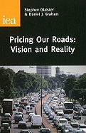 Pricing Our Roads: Vision and Reality - Glaister, Stephen, and Graham, Daniel J.