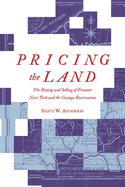 Pricing the Land: The Buying and Selling of Frontier New York and the Cayuga Reservation