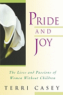 Pride and Joy: The Lives and Passions of Women Without Children