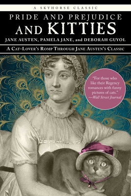 Pride and Prejudice and Kitties: A Cat-Lover's Romp Through Jane Austen's Classic - Austen, Jane, and Jane, Pamela, and Guyol, Deborah