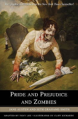 Pride and Prejudice and Zombies: The Graphic Novel - Austen, Jane, and Grahame-Smith, Seth, and Lee, Tony