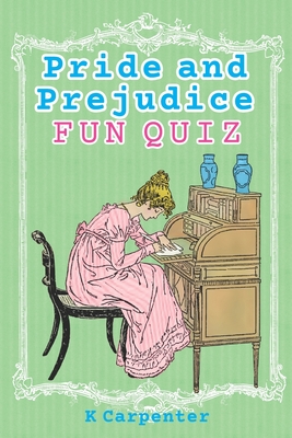 Pride and Prejudice: Classic Fiction Fun Quiz - Carpenter, K