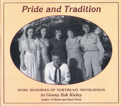 Pride and Tradition: More Memories of Northeast Minneapolis - Kieley, Genny Zak, and Zak Kieley, Genny