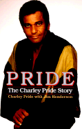 Pride: The Charley Pride Story - Pride, Charley, and Henderson, Jim