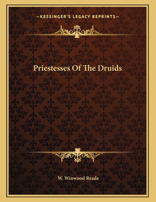 Priestesses of the Druids - Reade, W Winwood